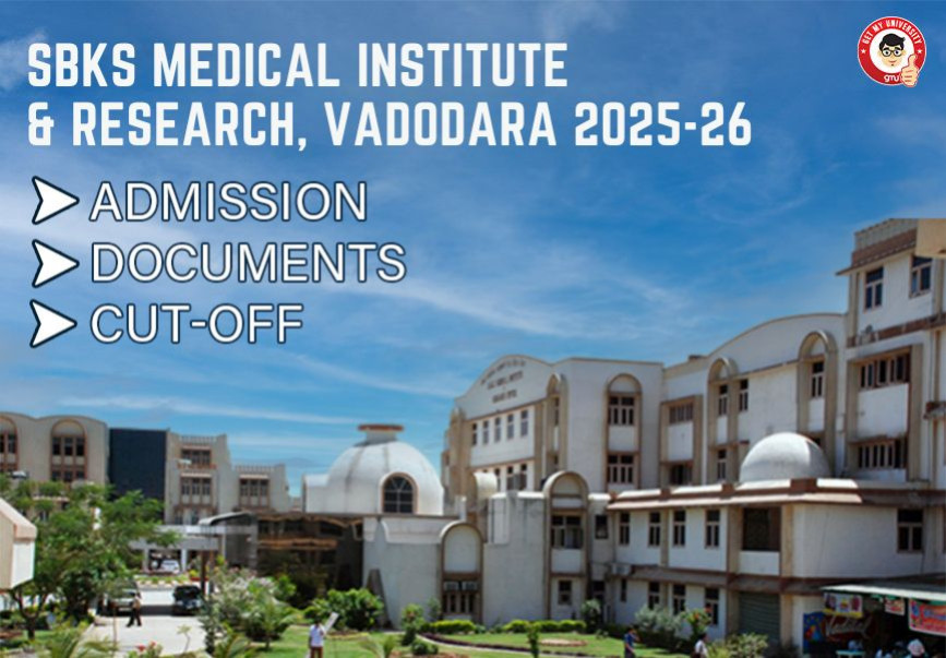 SBKS Medical Institute & Research, Vadodara 2025-26: MBBS Admission Process, Documents Required , Cut-Off 2024